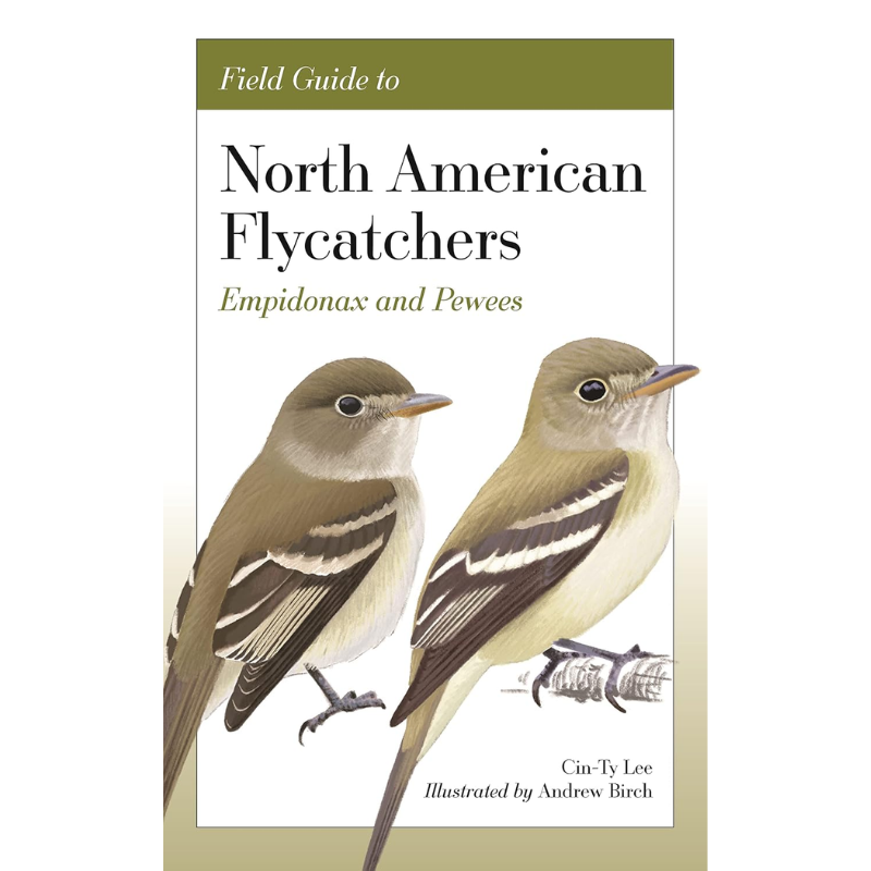 Field Guide to North American Flycatchers: Empidonax and Pewees by Cin-ty Lee