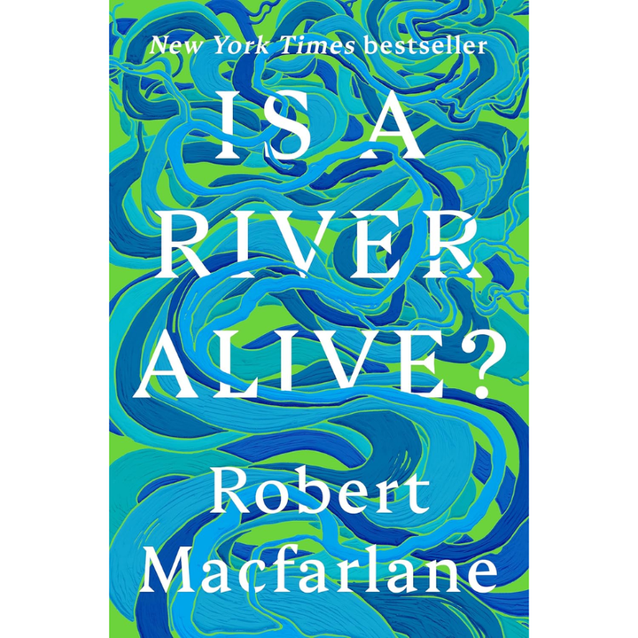 Is a River Alive? by Robert Macfarlane