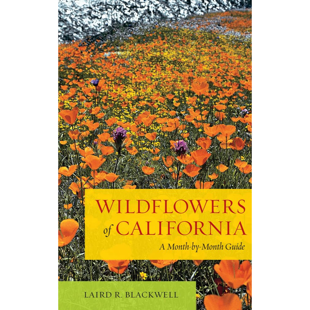 Wildflowers of California: A Month-By-Month Guide by Laird R. Blackwell (1st edition)