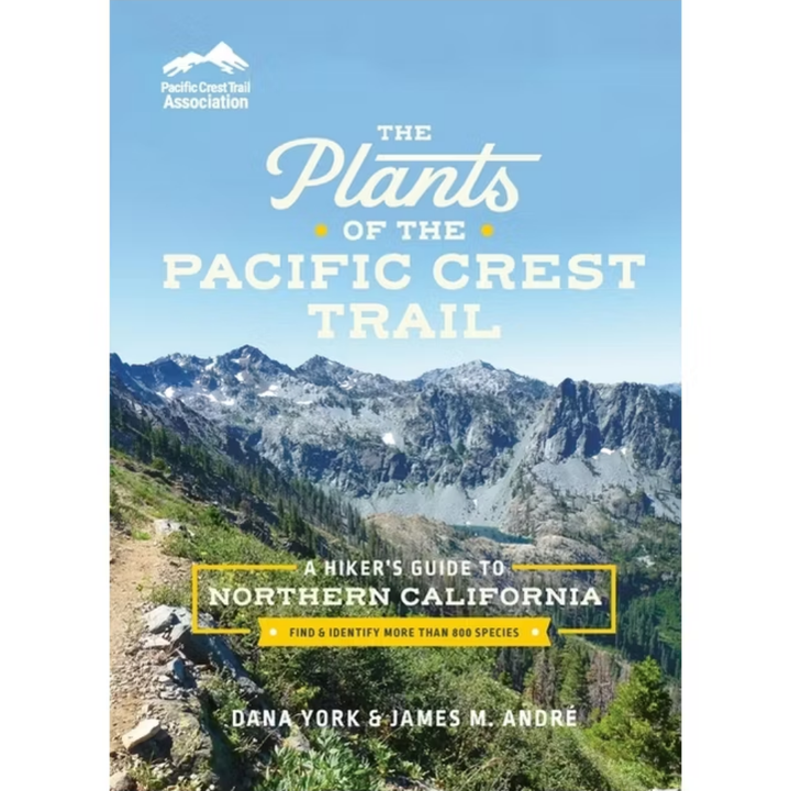 The Plants of the Pacific Crest Trail: A Hiker's Guide to Northern California by Dana York and James M. André
