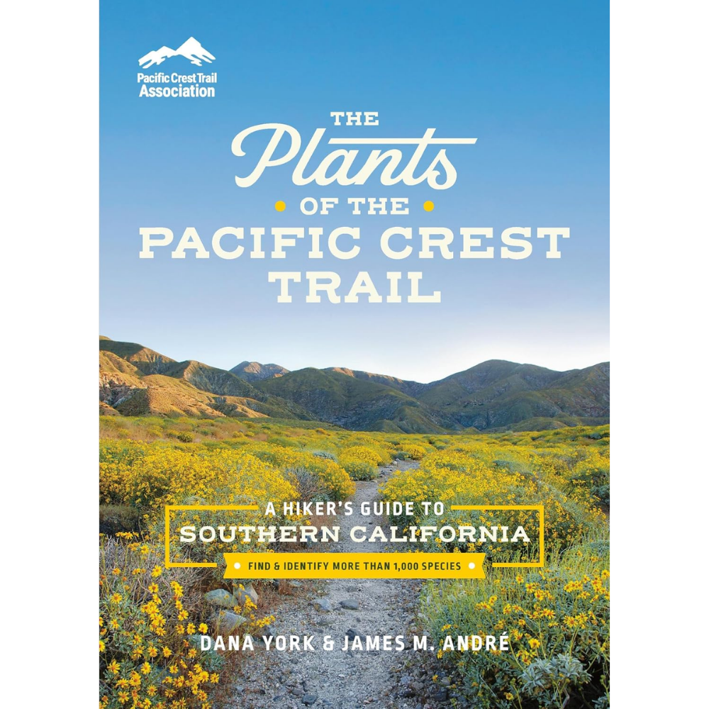 Plants of the Pacific Crest Trail: A Hiker's Guide to Southern California by Dana York and James M. André