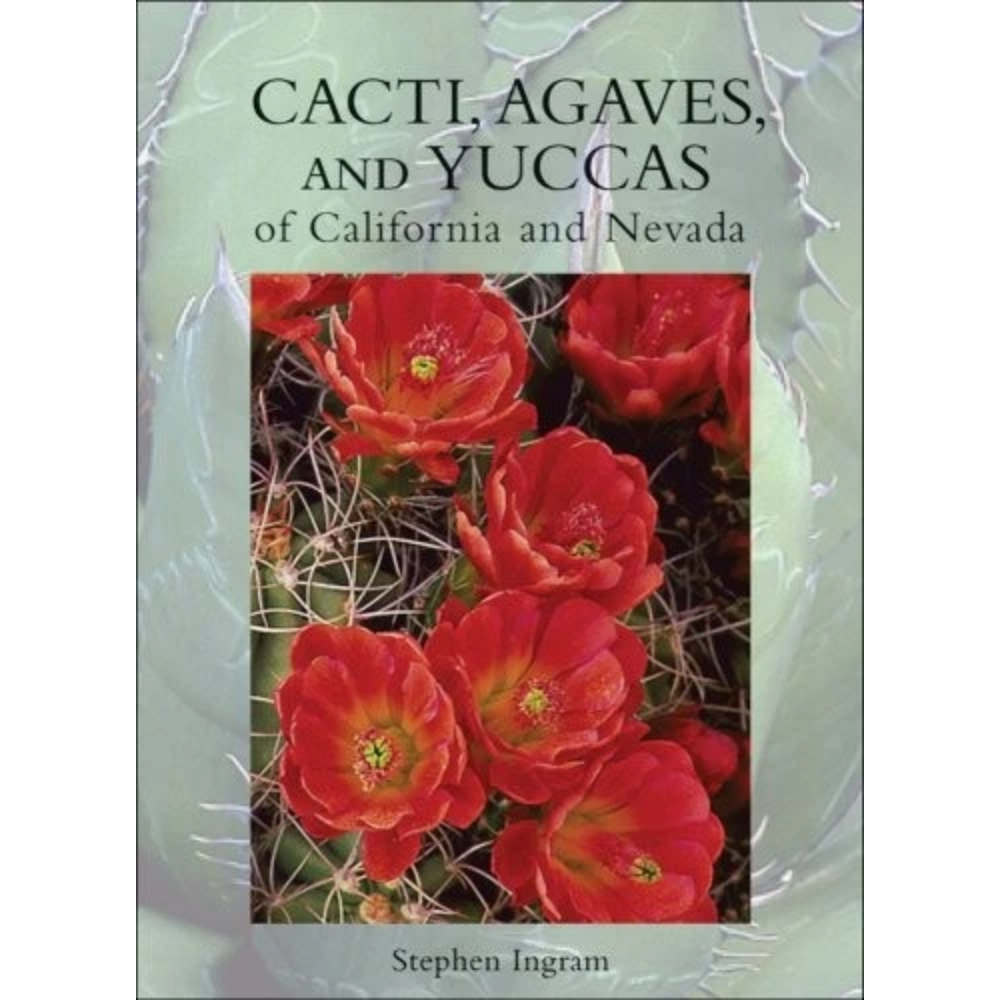 Cacti, Agaves, and Yuccas of California and Nevada by Stephen Ingram