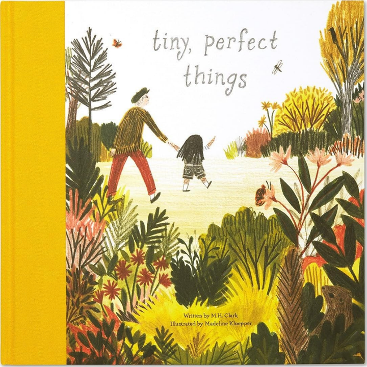 Tiny, Perfect Things Written by M.H. Clark & Illustrated by Madeline Kloepper
