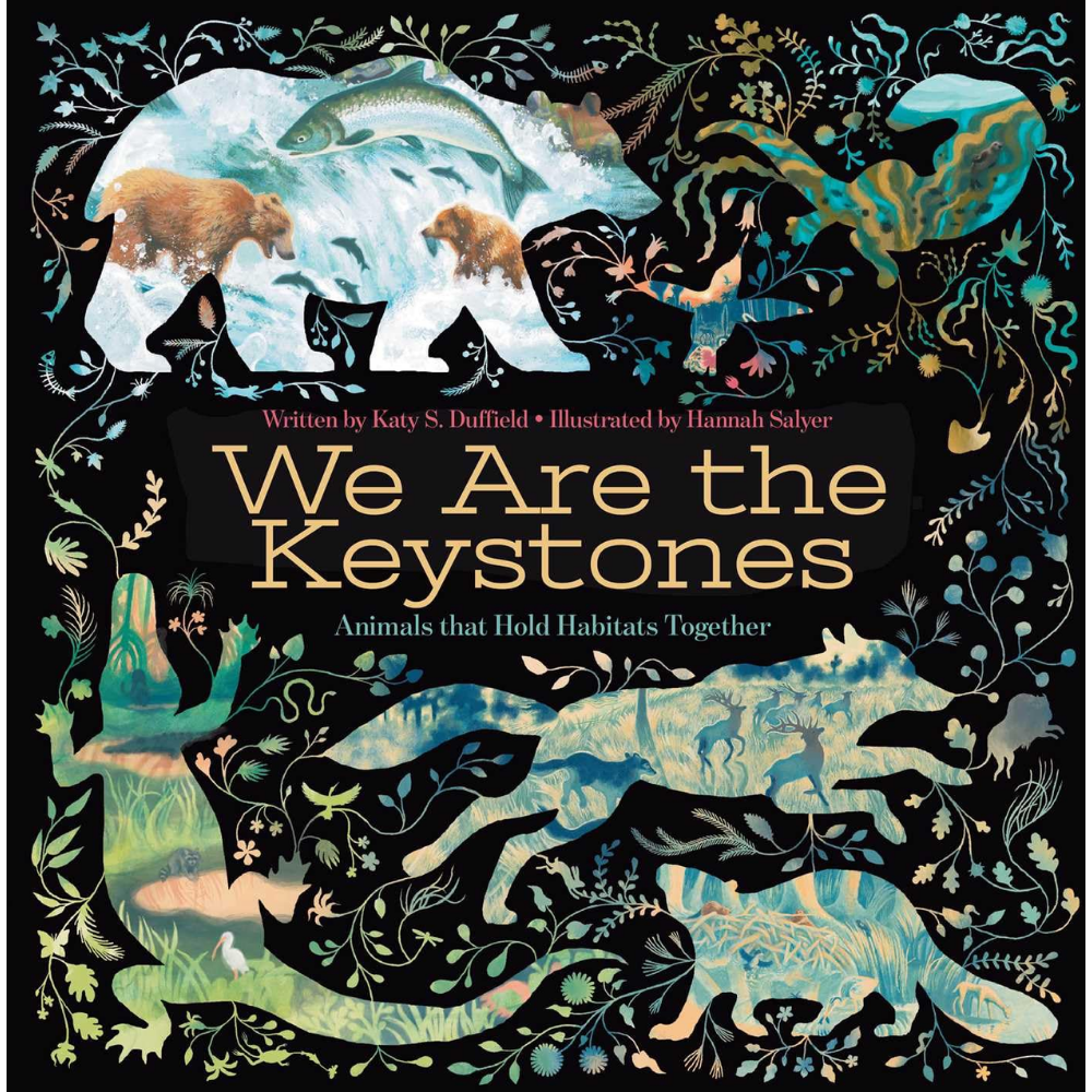 We Are the Keystones Written by Katy S. Duffield & Illustrated by Hannah Salyer