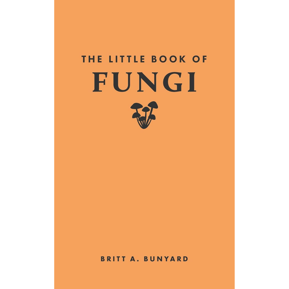 The Little Book of Fungi by Britt A. Bunyard